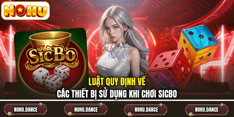 Luật quy định về các thiết bị sử dụng khi chơi sicbo